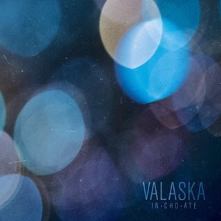 Valaska Inchoate